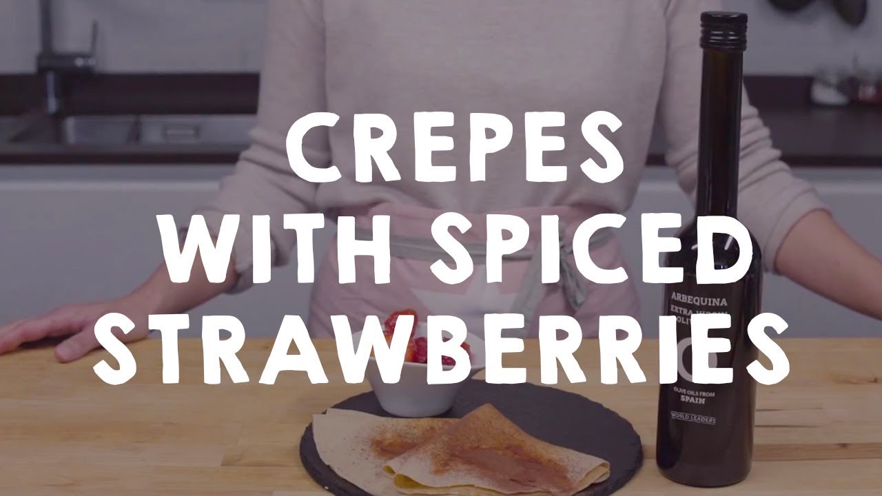 Crepes with spiced strawberries Olive Oils from Spain